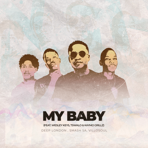 Deep London – My Baby ft. Smash SA, Villosoul, Tswalo, Kaymo Grillz & Wesley Keys