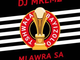 DJ Mremz - Tshwala Bayizolo ft. Mlawra SA