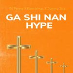 Dj Penny - Ga Shi Nan Hype ft. Sammy Sas & Kaestrings