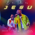 EmmaOMG - E Ti Tobi to Jesu ft. Pelumi Deborah