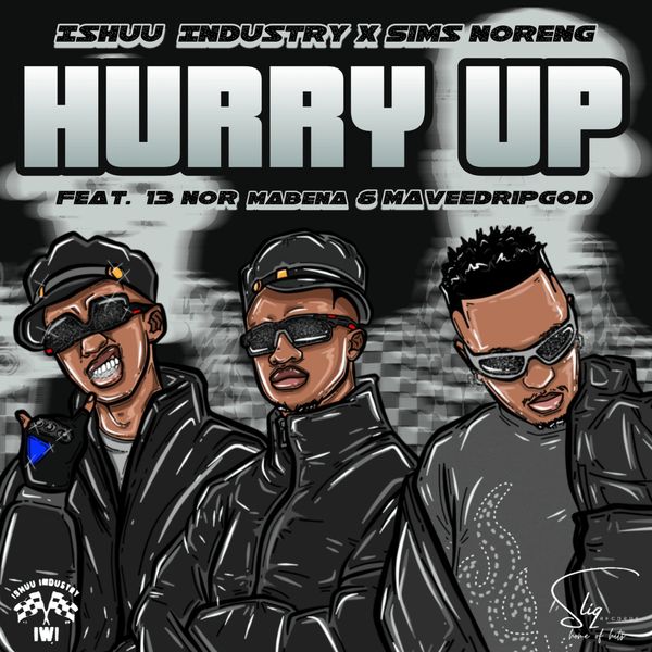 Ishuu Industry – Hurry Up ft. Sims Noreng, 13 Nor Mabena & Mavee DripGod