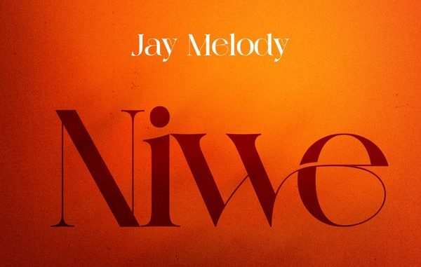 Jay Melody - Niwe 1 Jay Melody - Niwe