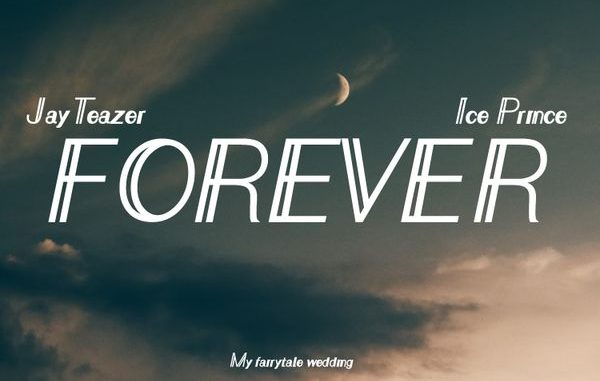 Jay Teazer - FOREVER ft. Ice Prince 1 Jay Teazer - FOREVER ft. Ice Prince