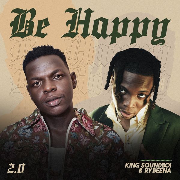 King Soundboi - Be Happy 2.0 ft. Rybeena