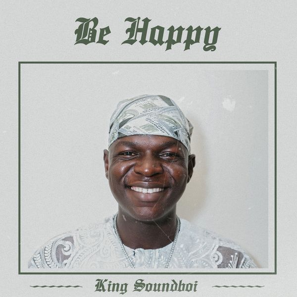 King Soundboi – Be Happy