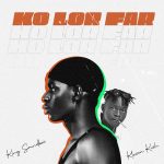 King Soundboi - Ko Lor Far ft. Kleson Kvsh