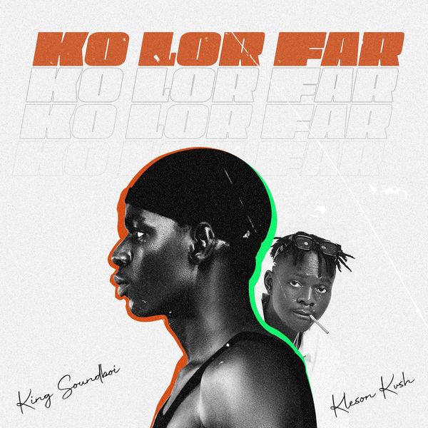 King Soundboi - Ko Lor Far ft. Kleson Kvsh