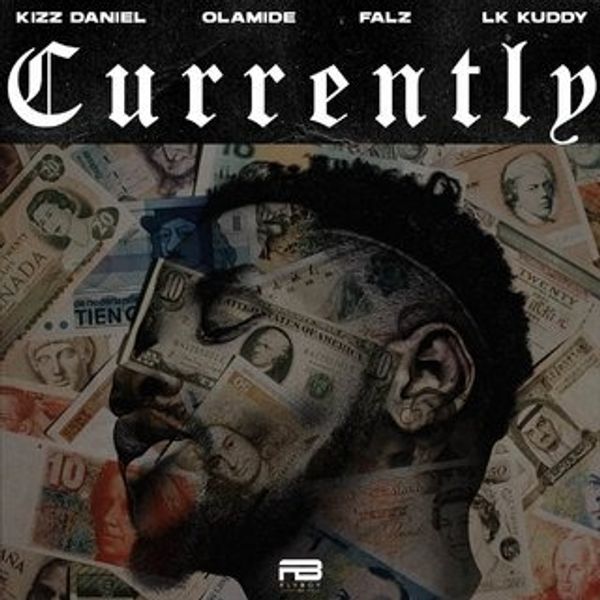 Kizz Daniel - Currently ft. Olamide, Falz & LK Kuddy