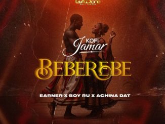 Kofi Jamar - BEBEREBE ft. Earner, Boy Ru and Achina Dat, Boy Ru & Achina Dat