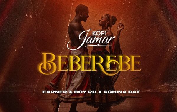 Kofi Jamar - BEBEREBE ft. Earner, Boy Ru and Achina Dat, Boy Ru & Achina Dat 1 Kofi Jamar - BEBEREBE ft. Earner, Boy Ru and Achina Dat, Boy Ru & Achina Dat