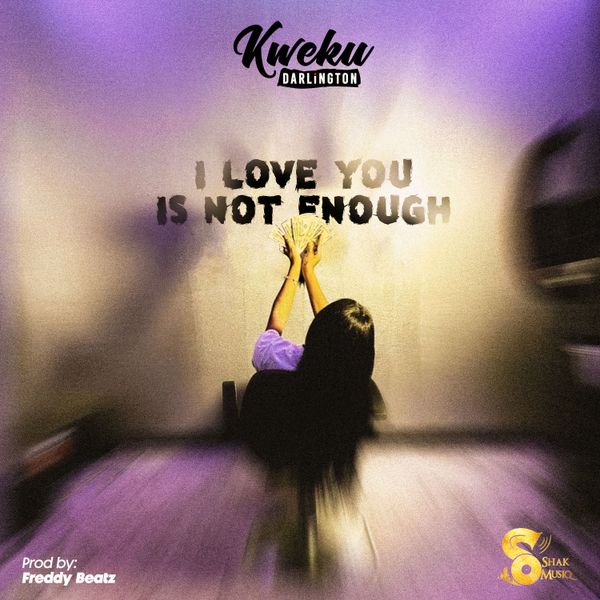 Kweku Darlington – I Love You Is Not Enough 