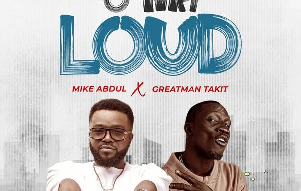 Mike Abdul – O Ma Loud ft. Greatman Takit