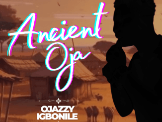 ojazzyigbonile - ANCIENT OJA