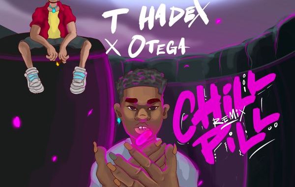 T Hadex - Chill Pill (Remix) ft. Otega 1 T Hadex - Chill Pill (Remix) ft. Otega