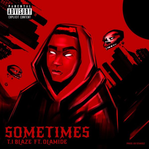 T.I BLAZE – Sometimes (Remix) ft. Olamide