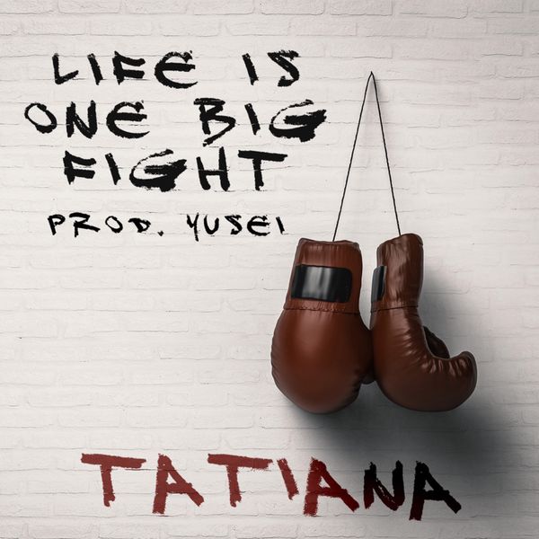 Tatiana Manaois – Life Is One Big Fight