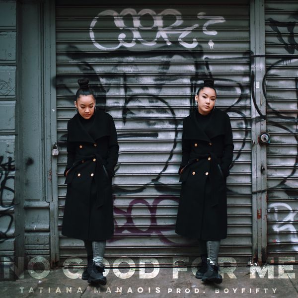 Tatiana Manaois - No Good For Me