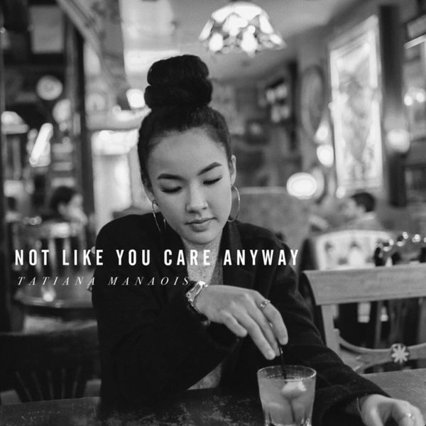 Tatiana Manaois - Not Like You Care Anyway