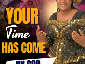 NK GOD - FINALLY YOUR TIME HAS COME 44 NaijaChoice News 38
