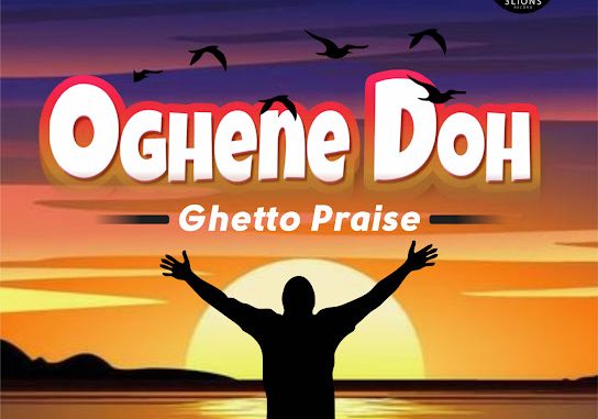 Bob Em - Oghene Doh (Ghetto Praise) (Cultural Gospel)