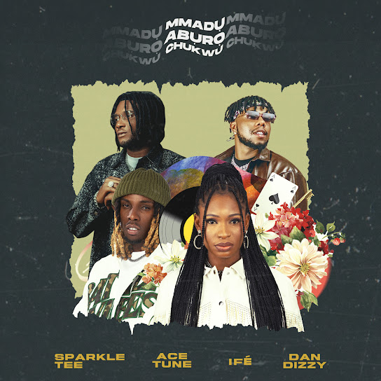 Ifé - MMADỤ ABỤRỌ CHUKWU ft. Dandizzy, Acetune & Sparkle Tee