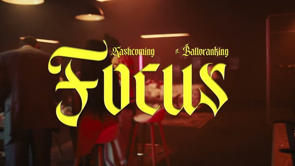 Kashcoming - Focus ft. Balloranking