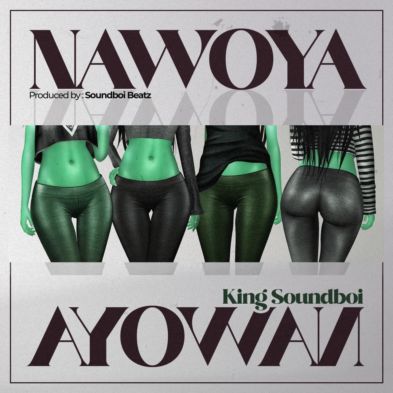 king Soundboi – Nawoya (adunni)