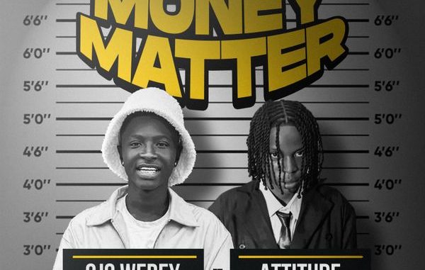Ojo Werey - Money Matter ft. Attitude Rap 1 Ojo Werey - Money Matter ft. Attitude Rap