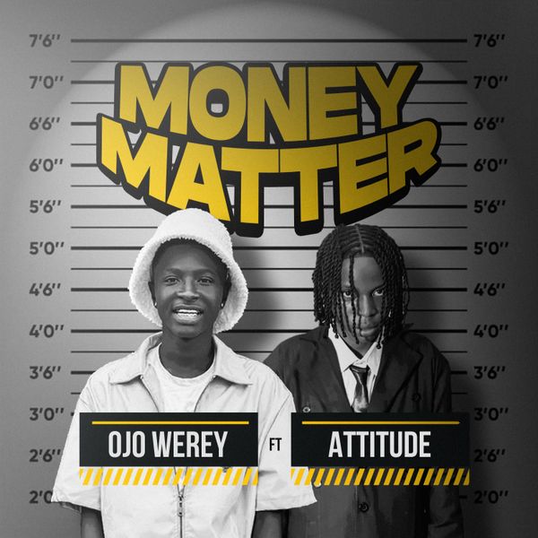 Ojo Werey - Money Matter ft. Attitude Rap