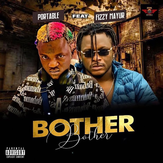 Portable – Bother Bother ft. Fizzy Mayur