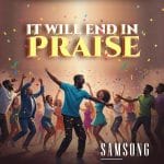 Samsong - It Will End In Praise