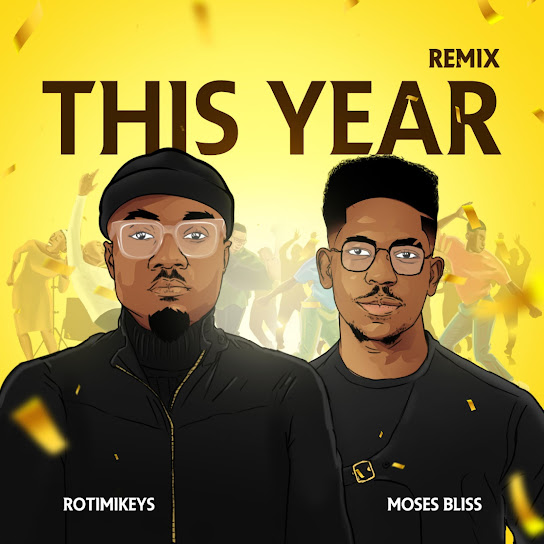 Rotimikeys - This Year (Remix) ft. Moses Bliss