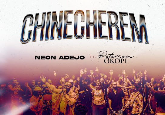 Neon Adejo - Chinecherem ft. Peterson Okopi