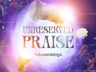 Toluwanisings - Unreserved Praise 37 NaijaChoice News 1