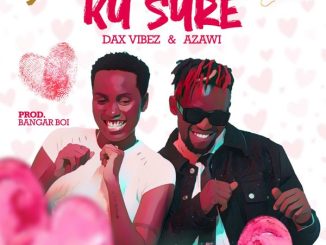 Dax Vibez - Ku sure ft. azawi 28 Dax Vibez - Ku sure ft. azawi