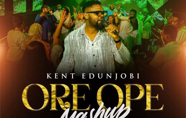 KENT EDUNJOBI - Ore Ope Mash-Up