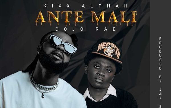 Kixx Alphah - Ante Mali ft. Cojo Rae