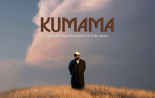 Malcolm Rue - Kumama ft. Festizie & A Tribe Apart 1 Malcolm Rue - Kumama ft. Festizie & A Tribe Apart