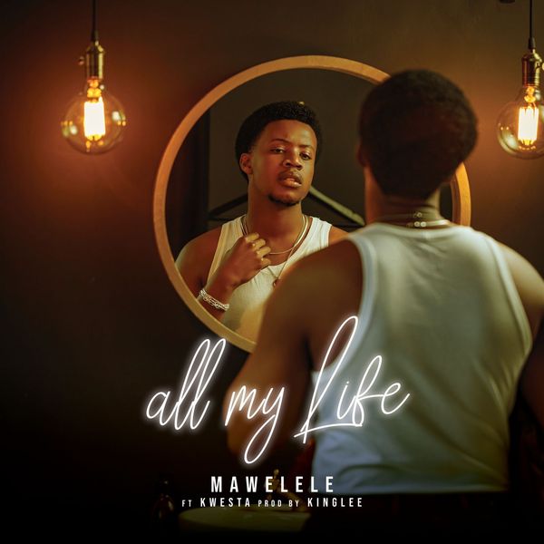 Mawelele - All My Life ft. Kwesta