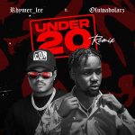 Rhymer lee - Under 20 Remix ft. Oluwadolarz