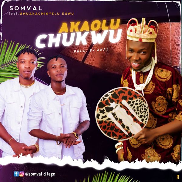 Somval - Akaoluchukwu ft. Umuakachinyelu Egwu