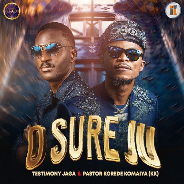 TESTIMONY JAGA - O Sure Ju ft. Pastor Korede Komaiya (KK)