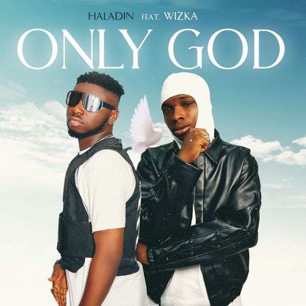 Haladin – Only God ft. Wizka