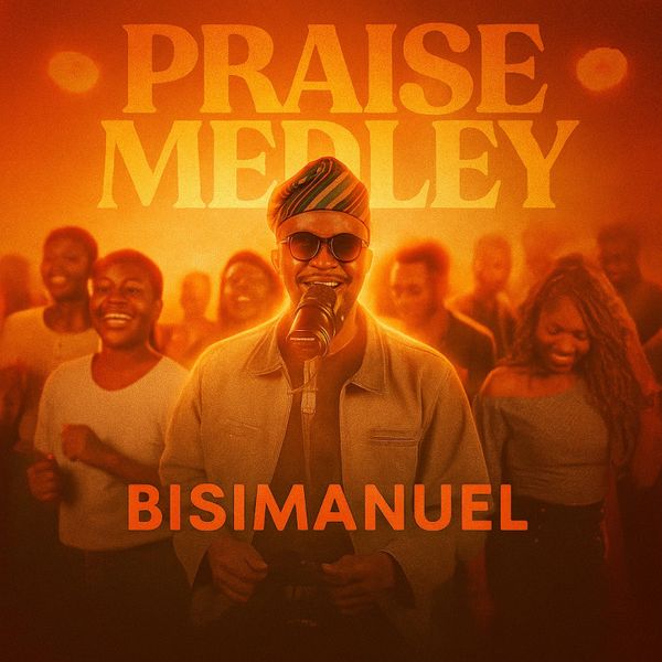 Bisimanuel - PRAISE MEDLEY