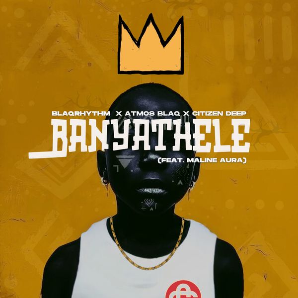 BlaQRhythm – Banyathele ft. Atmos Blaq, Citizen Deep & Maline Aura