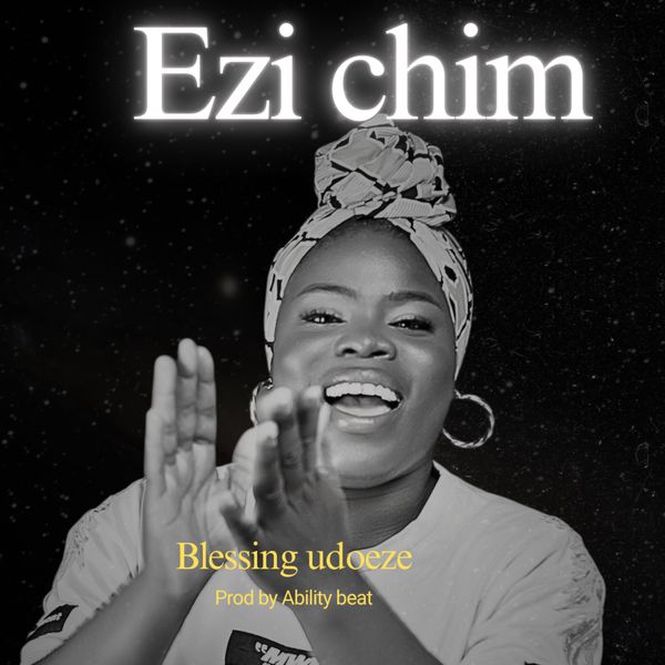 Blessing Udoeze – Ezi Chim