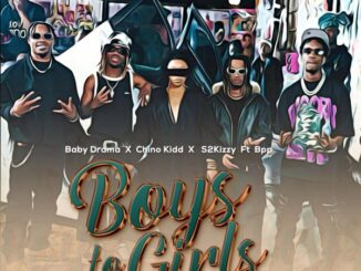 Chino Kidd - Boys to Girls ft. Baby Drama, S2kizzy & BPP 22 Chino Kidd - Boys to Girls ft. Baby Drama, S2kizzy & BPP