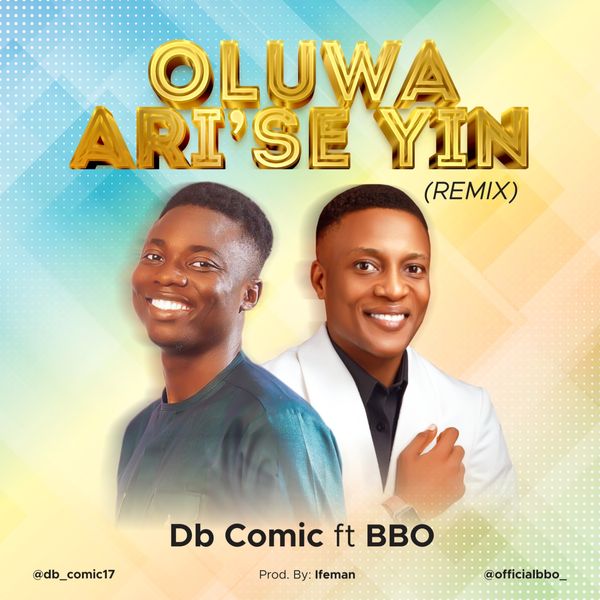 Db Comic – Oluwa Ari Ise Yin (Remix) ft. BBO
