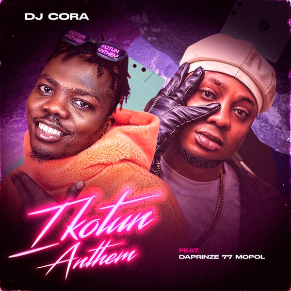 DJ CORA – Ikotun Anthem ft. Daprinze 77 Mopol