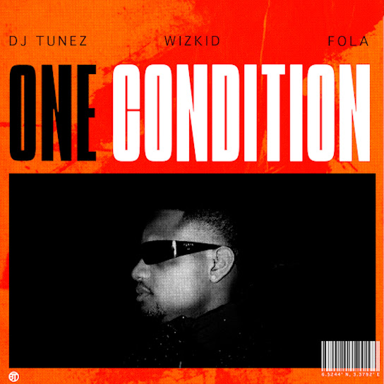 DJ Tunez - One Condition ft. Wizkid & FOLA